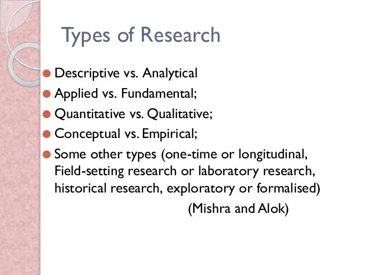 Types of Research Descriptive vs. Analytical Applied vs. Fundamental; Quantitative vs. Qualitative;