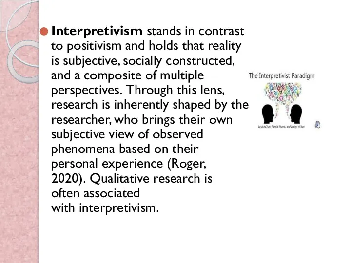 Interpretivism stands in contrast to positivism and holds that reality is subjective,