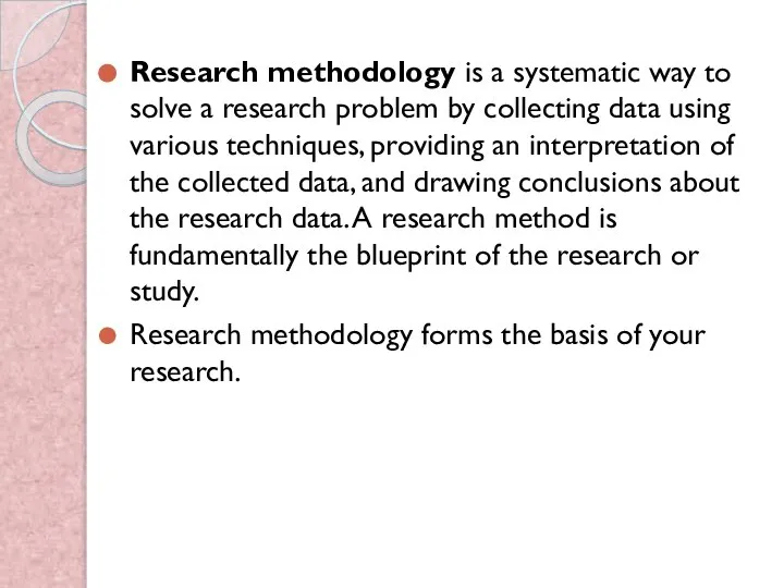 Research methodology is a systematic way to solve a research problem by