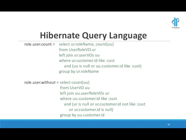 Hibernate Query Language role.user.count = select ur.roleName, count(uu) from UserRoleVO ur left