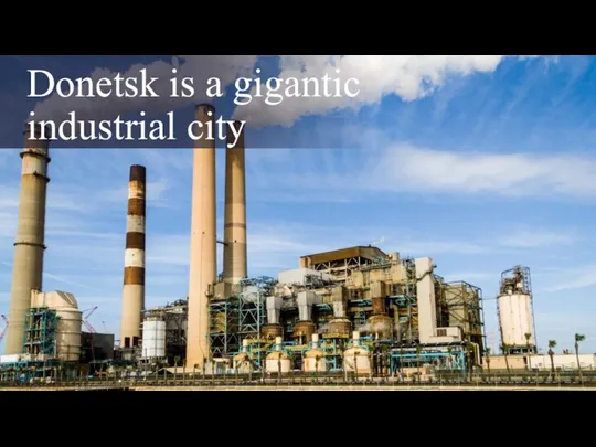 Donetsk is a gigantic industrial city