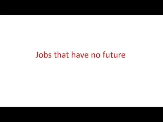 Jobs that have no future