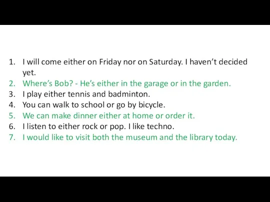 I will come either on Friday nor on Saturday. I haven’t decided