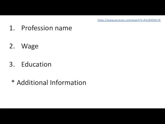 Profession name Wage Education * Additional Information https://www.youtube.com/watch?v=R1vlDEh817k