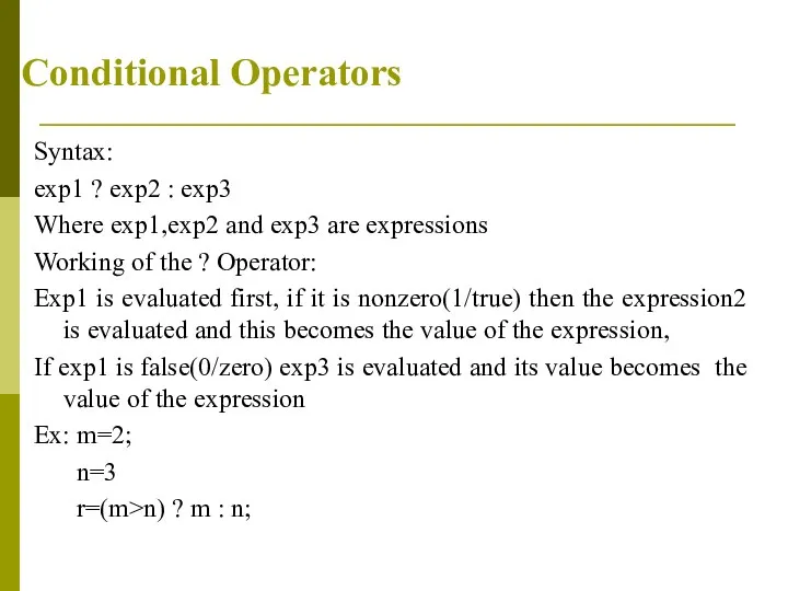 Conditional Operators Syntax: exp1 ? exp2 : exp3 Where exp1,exp2 and exp3