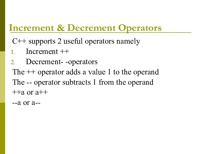 Increment & Decrement Operators C++ supports 2 useful operators namely Increment ++