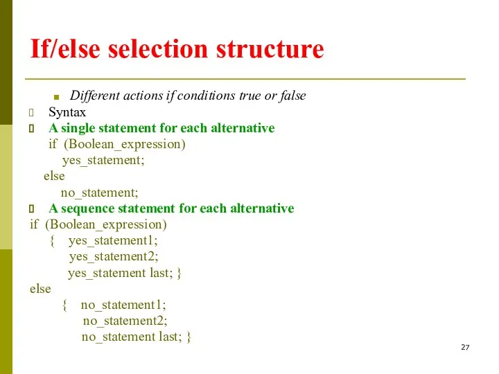 If/else selection structure Different actions if conditions true or false Syntax A