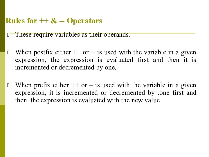 Rules for ++ & -- Operators These require variables as their operands.