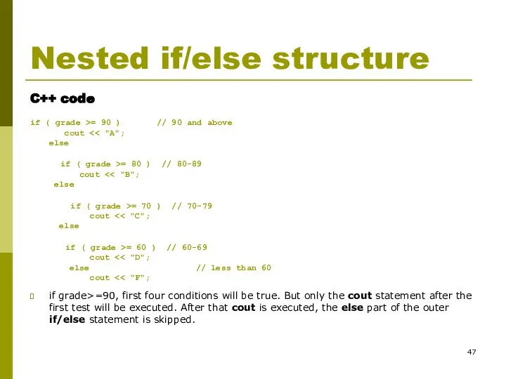 Nested if/else structure C++ code if ( grade >= 90 ) //