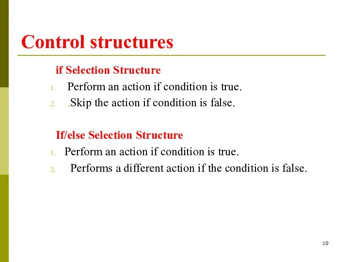 Control structures if Selection Structure Perform an action if condition is true.