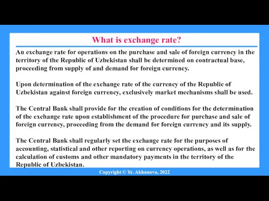What is exchange rate? Copyright © Ye. Akhunova, 2022 An exchange rate