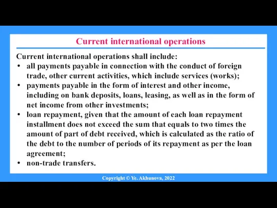 Current international operations Copyright © Ye. Akhunova, 2022 Current international operations shall
