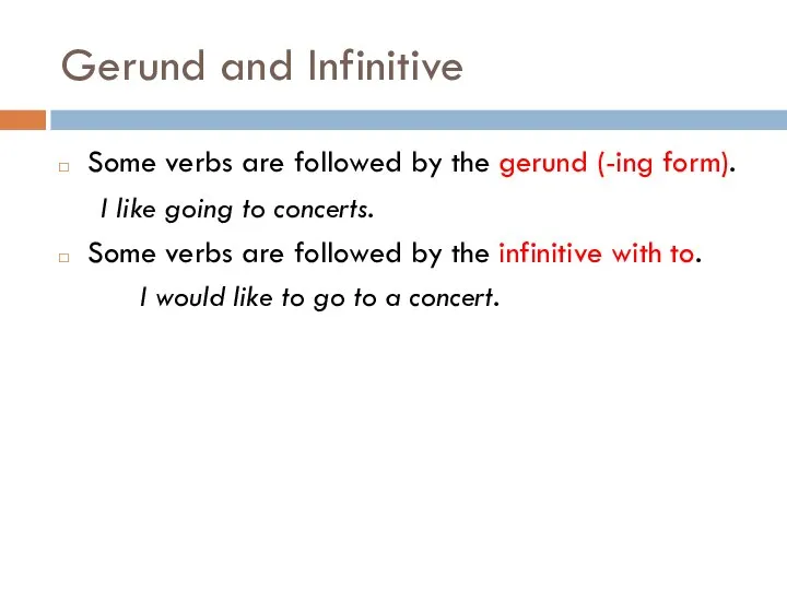 Gerund and Infinitive Some verbs are followed by the gerund (-ing form).