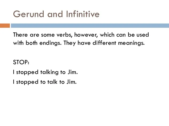 Gerund and Infinitive There are some verbs, however, which can be used