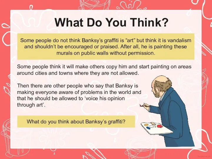 What Do You Think? Some people do not think Banksy’s graffiti is