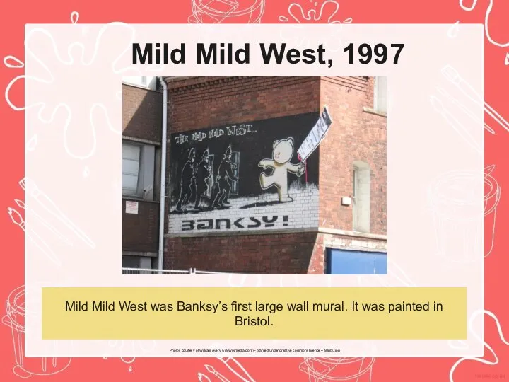 Mild Mild West, 1997 Mild Mild West was Banksy’s first large wall