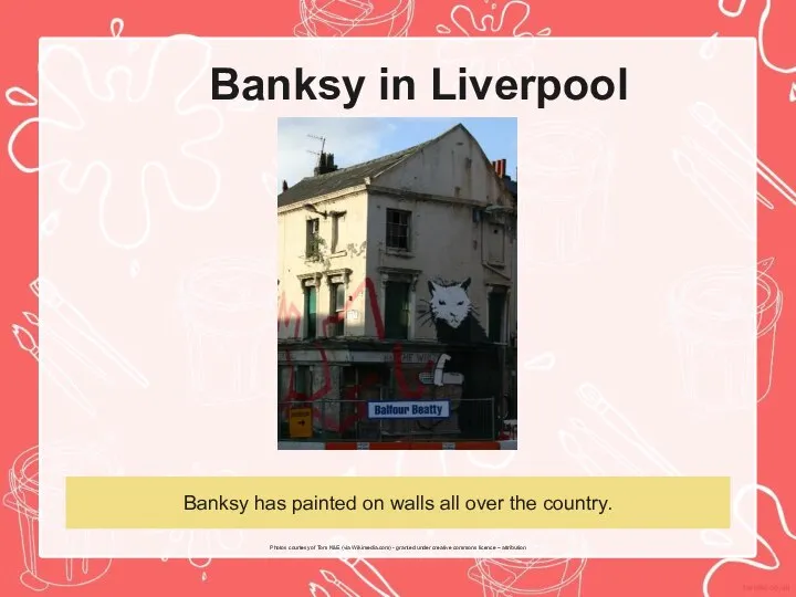 Banksy in Liverpool Banksy has painted on walls all over the country.