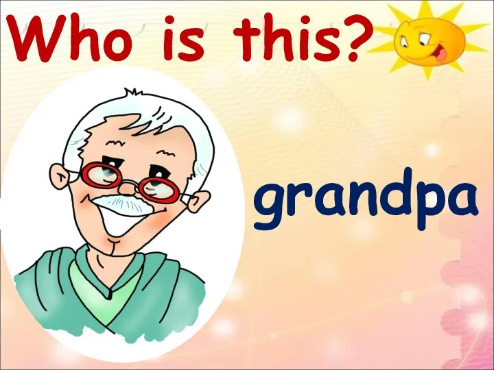 Who is this? grandpa