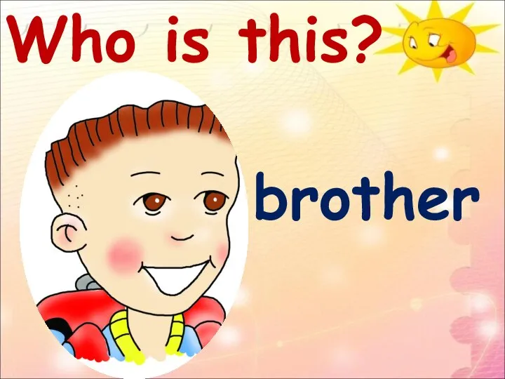 Who is this? brother