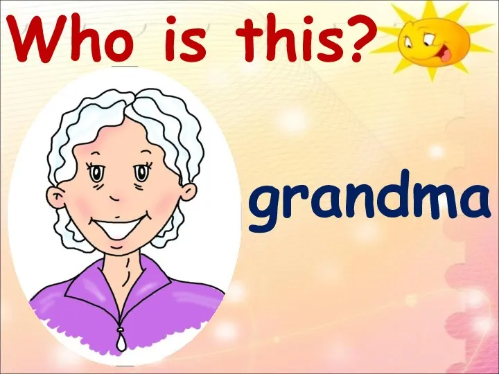 Who is this? grandma