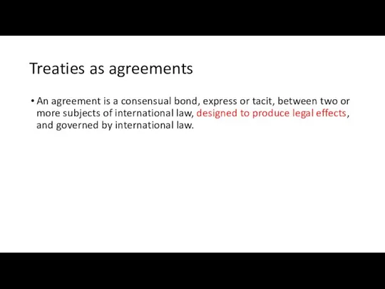 Treaties as agreements An agreement is a consensual bond, express or tacit,