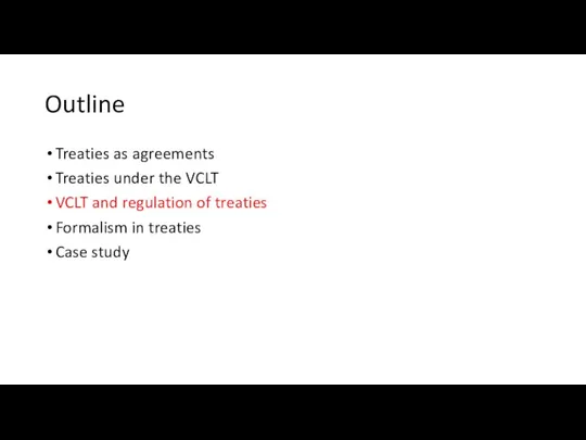 Outline Treaties as agreements Treaties under the VCLT VCLT and regulation of