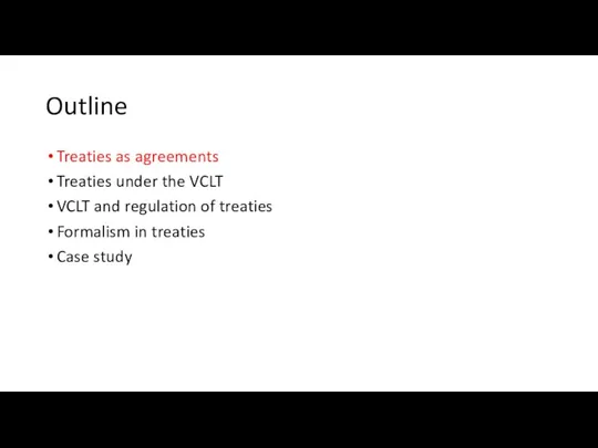 Outline Treaties as agreements Treaties under the VCLT VCLT and regulation of