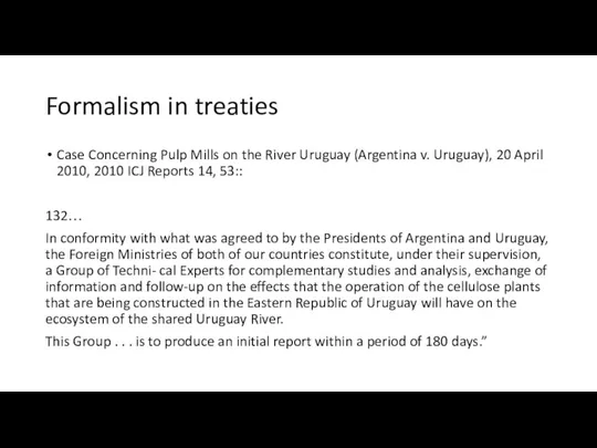 Formalism in treaties Case Concerning Pulp Mills on the River Uruguay (Argentina