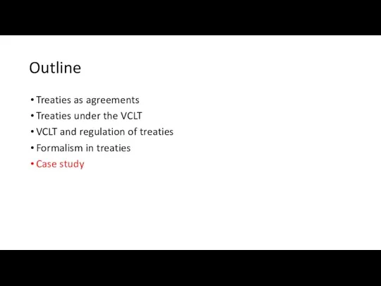 Outline Treaties as agreements Treaties under the VCLT VCLT and regulation of