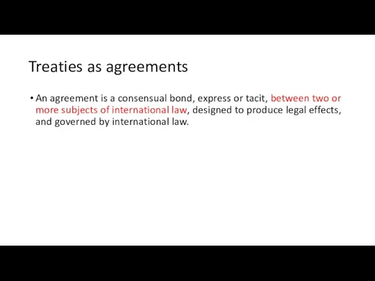 Treaties as agreements An agreement is a consensual bond, express or tacit,