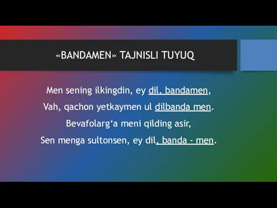 «BANDAMEN» TAJNISLI TUYUQ Men sening ilkingdin, ey dil, bandamen, Vah, qachon yetkaymen