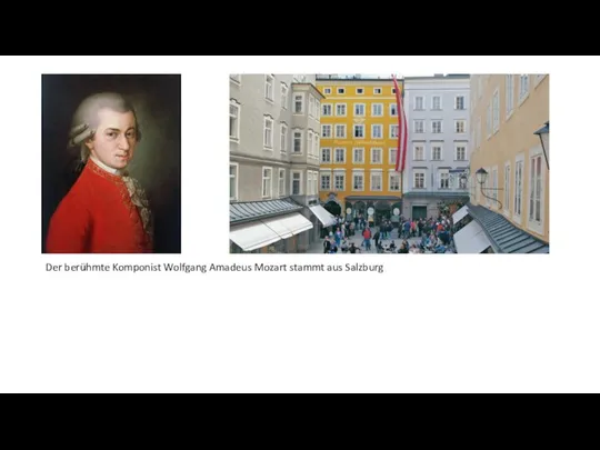 Der berühmte Komponist Wolfgang Amadeus Mozart stammt aus Salzburg