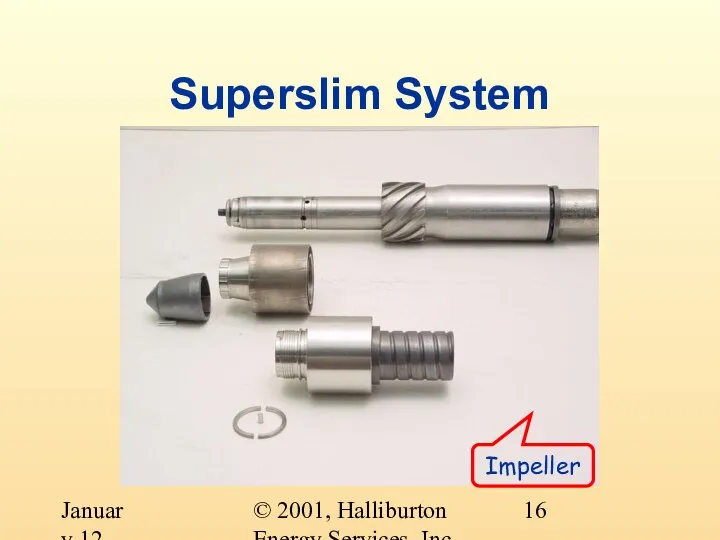 © 2001, Halliburton Energy Services, Inc. January 12, 2001 Superslim System Impeller