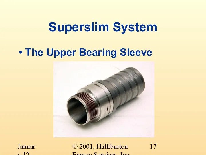 © 2001, Halliburton Energy Services, Inc. January 12, 2001 Superslim System The Upper Bearing Sleeve