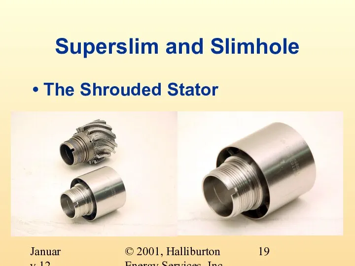 © 2001, Halliburton Energy Services, Inc. January 12, 2001 Superslim and Slimhole The Shrouded Stator