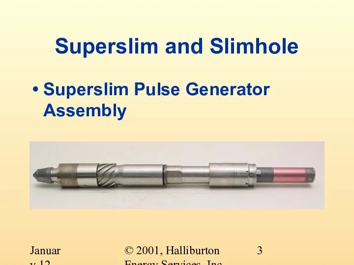 © 2001, Halliburton Energy Services, Inc. January 12, 2001 Superslim and Slimhole Superslim Pulse Generator Assembly