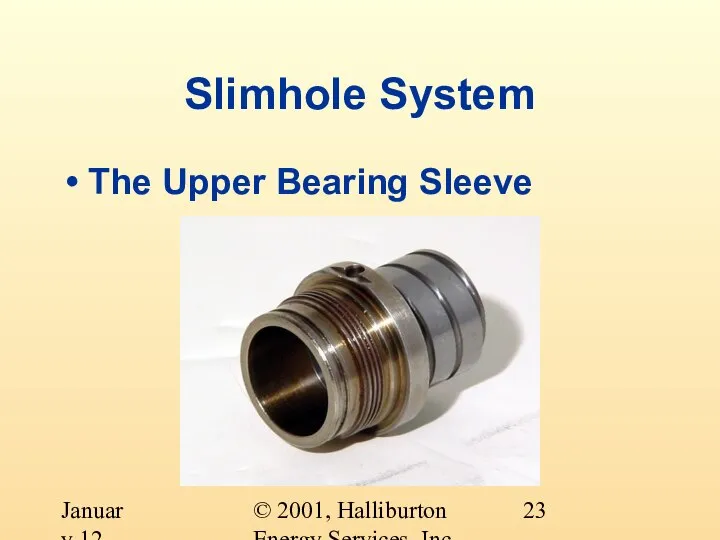 © 2001, Halliburton Energy Services, Inc. January 12, 2001 Slimhole System The Upper Bearing Sleeve