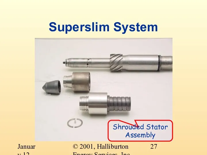 © 2001, Halliburton Energy Services, Inc. January 12, 2001 Superslim System Shrouded Stator Assembly