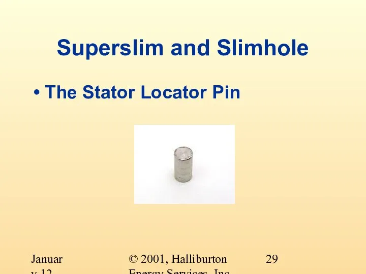 © 2001, Halliburton Energy Services, Inc. January 12, 2001 Superslim and Slimhole The Stator Locator Pin