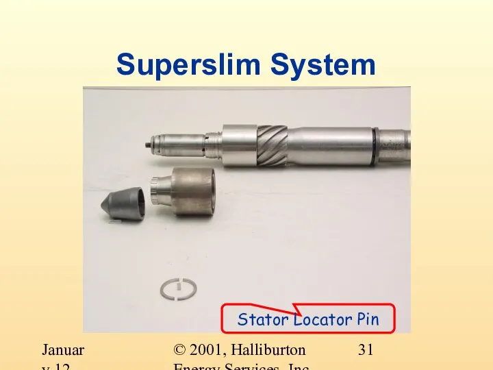 © 2001, Halliburton Energy Services, Inc. January 12, 2001 Superslim System Stator Locator Pin