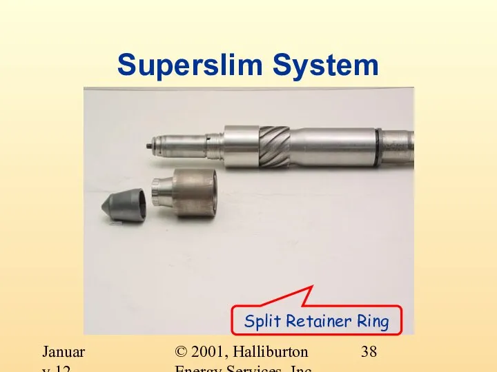 © 2001, Halliburton Energy Services, Inc. January 12, 2001 Superslim System Split Retainer Ring