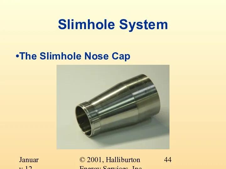 © 2001, Halliburton Energy Services, Inc. January 12, 2001 Slimhole System The Slimhole Nose Cap