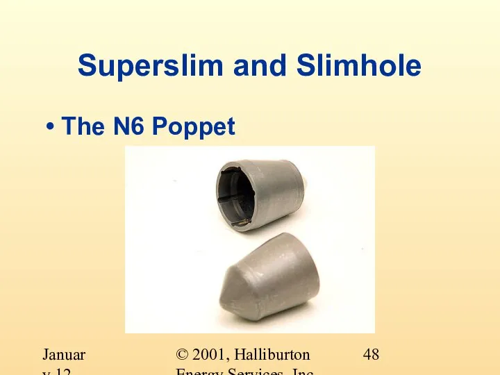 © 2001, Halliburton Energy Services, Inc. January 12, 2001 Superslim and Slimhole The N6 Poppet