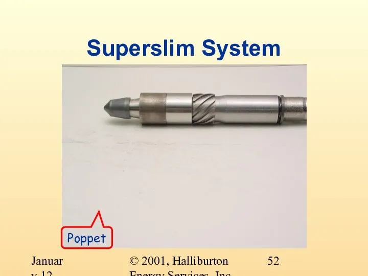 © 2001, Halliburton Energy Services, Inc. January 12, 2001 Superslim System Poppet
