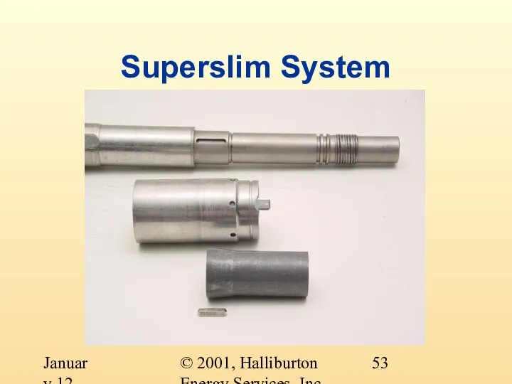 © 2001, Halliburton Energy Services, Inc. January 12, 2001 Superslim System