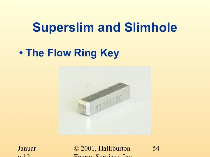 © 2001, Halliburton Energy Services, Inc. January 12, 2001 Superslim and Slimhole The Flow Ring Key