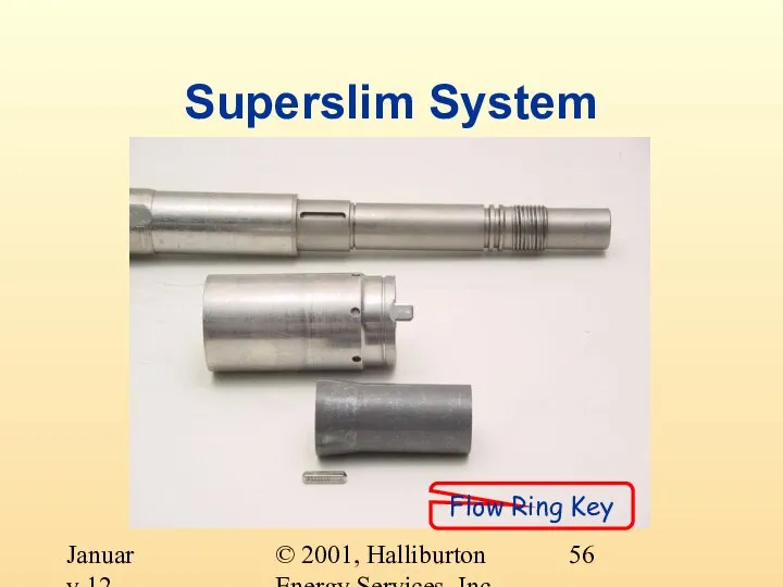 © 2001, Halliburton Energy Services, Inc. January 12, 2001 Superslim System Flow Ring Key