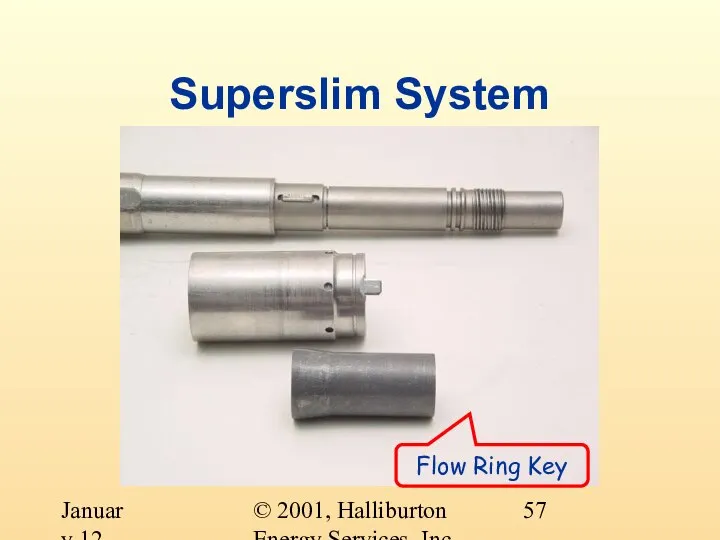 © 2001, Halliburton Energy Services, Inc. January 12, 2001 Superslim System Flow Ring Key