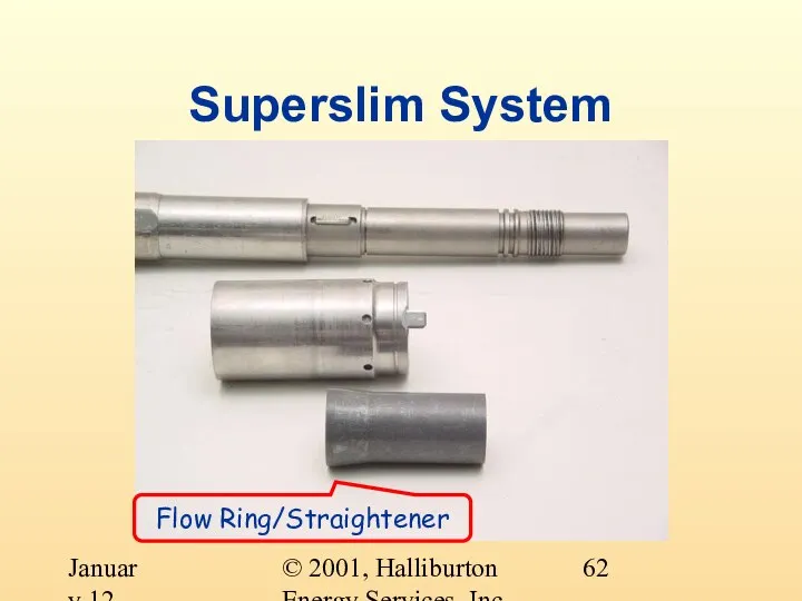 © 2001, Halliburton Energy Services, Inc. January 12, 2001 Superslim System Flow Ring/Straightener