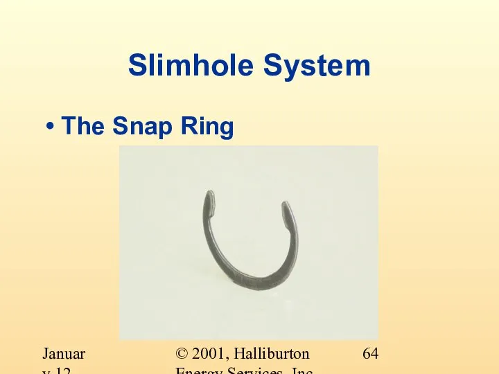 © 2001, Halliburton Energy Services, Inc. January 12, 2001 Slimhole System The Snap Ring